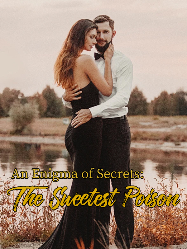 An Enigma of secrets: The sweetest poison