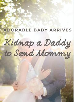 Adorable Baby Arrives: Kidnap a Daddy to Send Mommy 