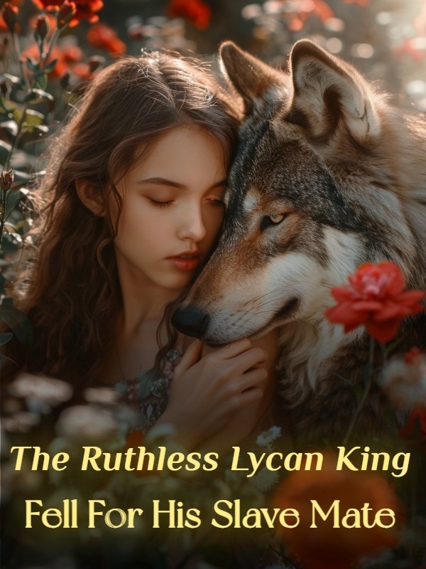 The Ruthless Lycan King Fell For His Slave Mate