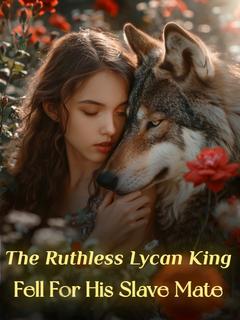The Ruthless Lycan King Fell For His Slave Mate