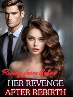 Rising from Ashes: Her Revenge after Rebirth