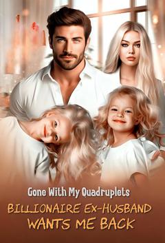 Gone With My Quadruplets: Billionaire Ex-Husband Wants Me Back
