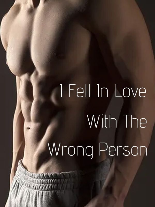 I Fell In Love With The Wrong Person 