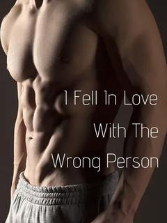 I Fell In Love With The Wrong Person
