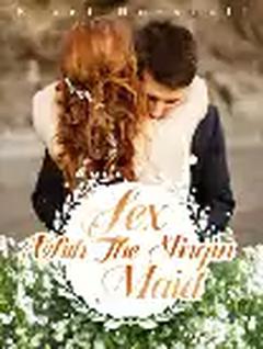 SEX WITH THE VIRGIN MAID 18+