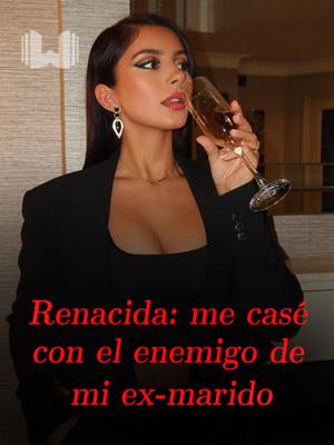 Renacida: me casé con el enemigo de mi ex-marido