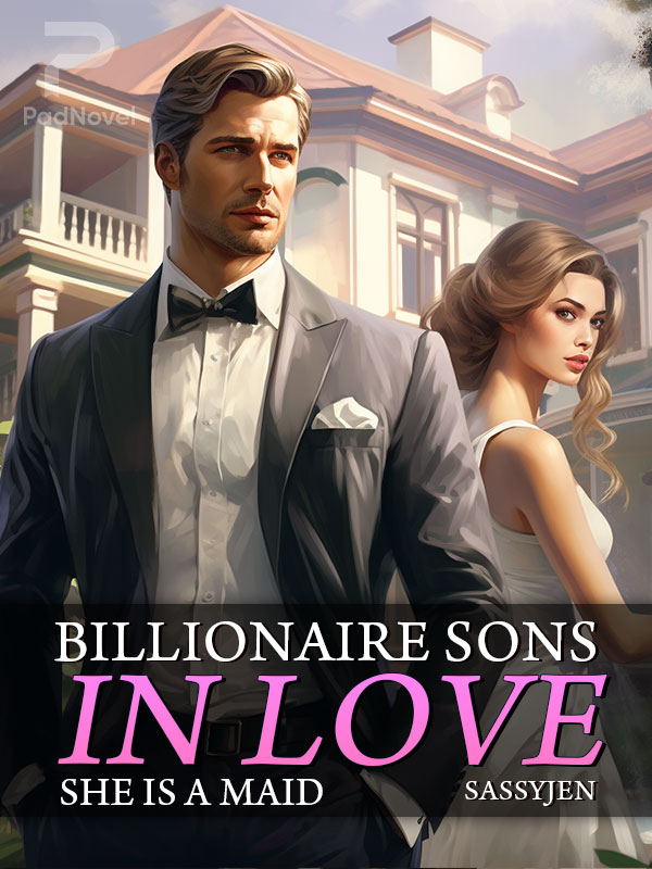 Billionaire Sons In Love (She is a maid)