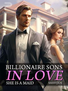 Billionaire Sons In Love (She is a maid)