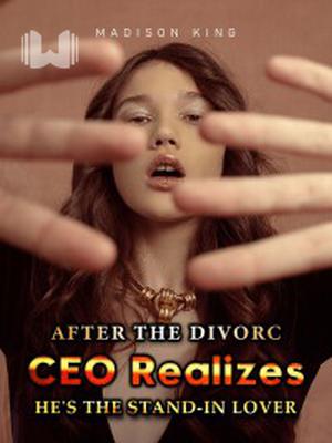 After the Divorce, CEO Realizes He's the Stand-In Lover