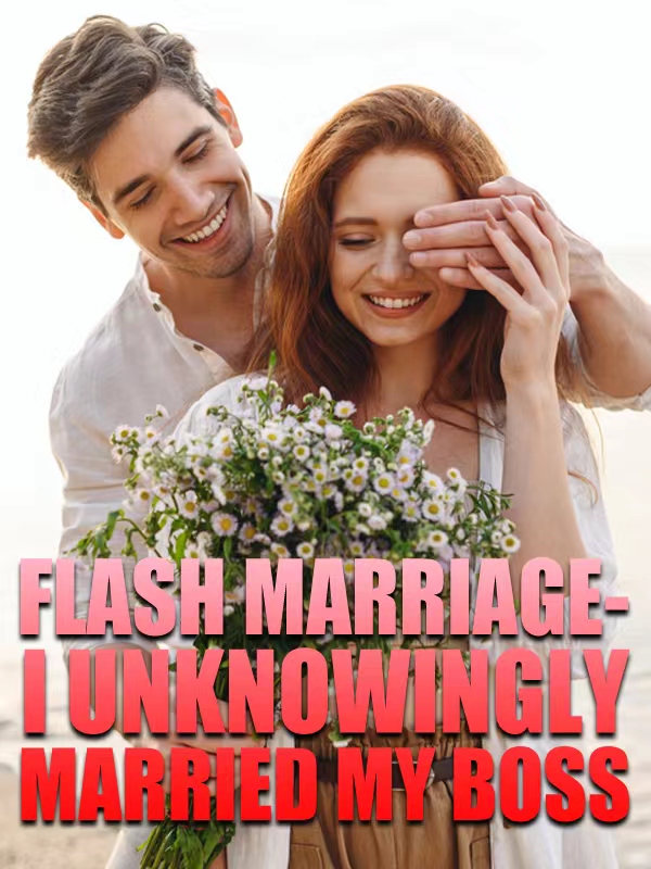 FLASH MARRIAGE- I UNKNOWINGLY MARRIED MY BOSS