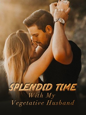 Splendid Time With My Vegetative Husband