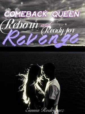 Comeback Queen- Reborn and Ready for Revenge