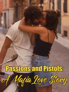 Passions and Pistols: A Mafia Love Story