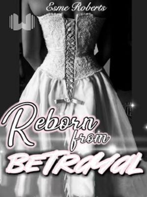Reborn from Betrayal