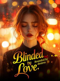 Blinded by love, Bounded by desires
