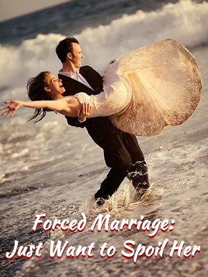 Forced Marriage: Just Want to Spoil Her