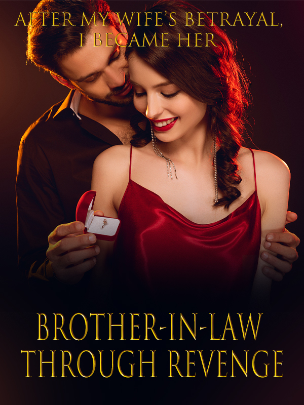 After My Wife's Betrayal, I Became Her Brother-in-Law Through Revenge
