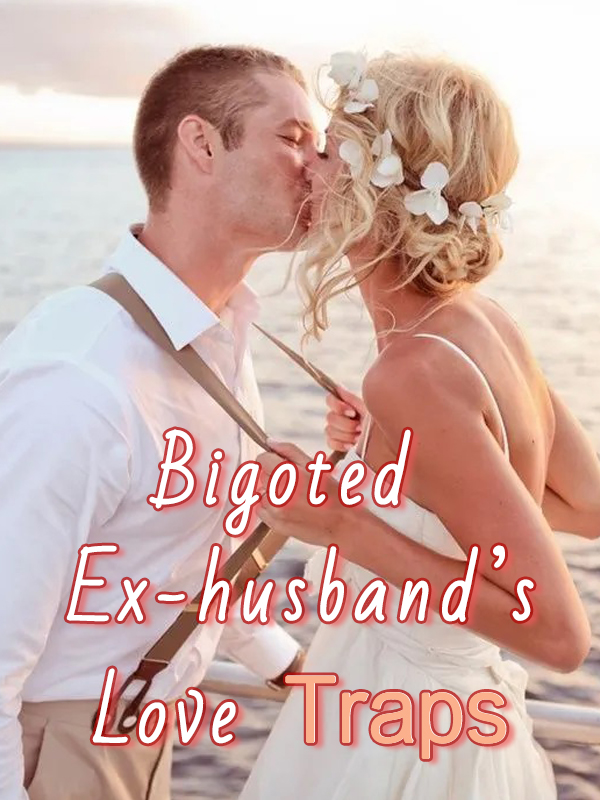 Bigoted Ex-husband’s Love Traps