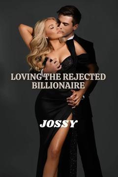 LOVING THE REJECTED BILLIONAIRE