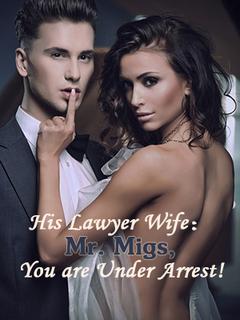 His Lawyer Wife：Mr. Migs,You are Under Arrest!