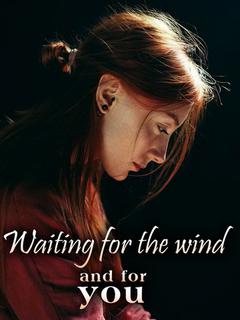 Waiting for the Wind and for You