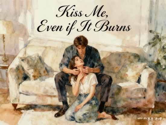 Kiss Me, Even if It Burns