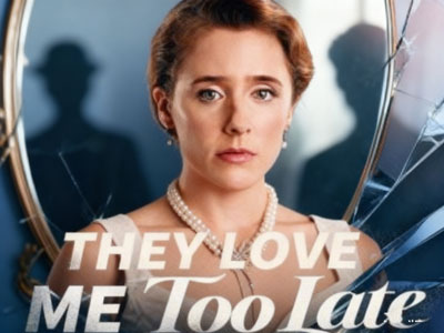 They Love Me Too Late They Love Me Too Late