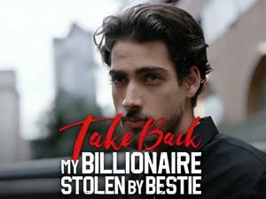 Take Back My Billionaire Stolen By My Bestie