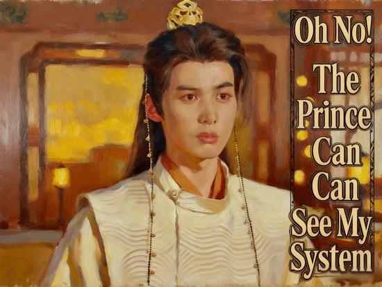 Oh No! The Prince Can See My System