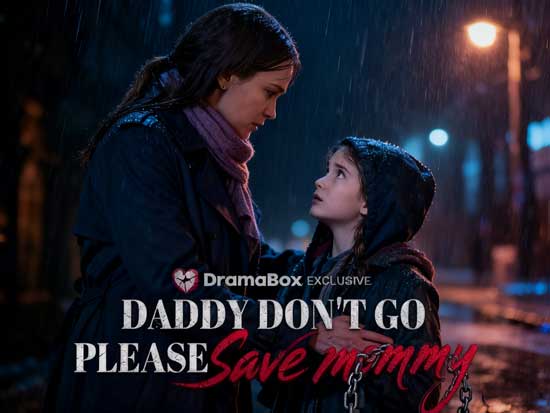 Daddy Don't Go, Please Save Mommy Full Episodes Watch Online Free DramaBox Daddy Don't Go, Please Save Mommy Full Episodes Watch Online Free DramaBox