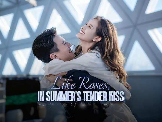 Like Roses, in Summer's Tender Kiss DramaBox