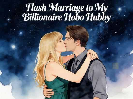 Flash Marriage to My Billionaire Hobo Hubby Flash Marriage to My Billionaire Hobo Hubby