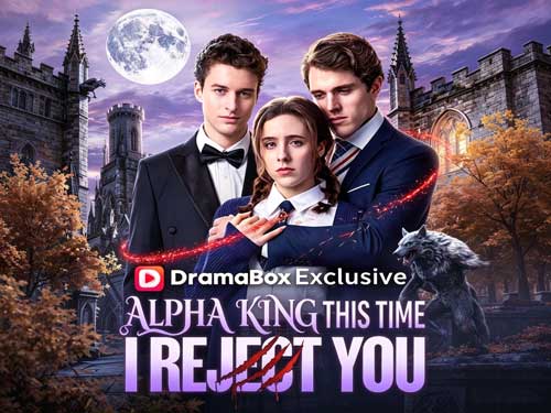 Alpha King, This Time I Reject You Full Episodes Watch Free - Dailymotion