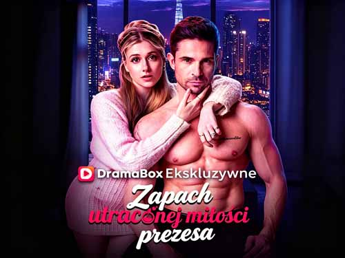Zapach Utraconej Miłości Prezesa Za Darmo Wszystkie Odcinki Lektor PL - DramaBox