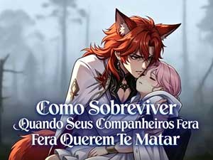 Como Sobreviver Quando Seus Companheiros Fera Querem Te Matar