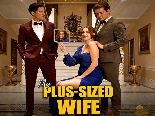 My Plus-Sized Wife Short Drama Full Episodes With Cast