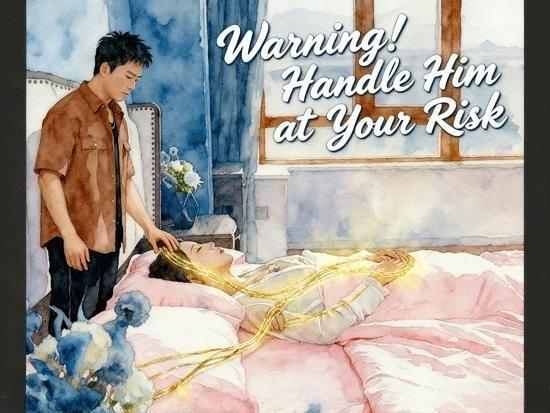 Warning! Handle Him at Your Risk Warning! Handle Him at Your Risk