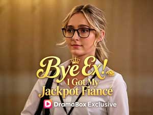 Bye Ex, I Got My Jackpot Fiancé
