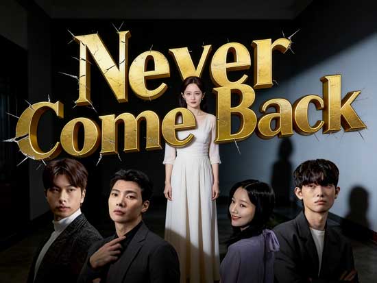 Never Come Back Chinese Drama | Painful, Real, but Cathartic Never Come Back Chinese Drama | Painful, Real, but Cathartic