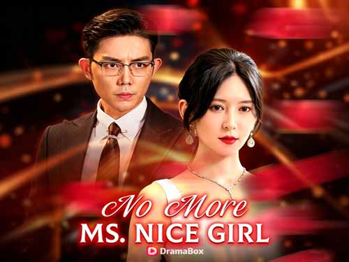 No More Ms. Nice Girl Chinese Drama Watch Free With Full Cast - DramaBox