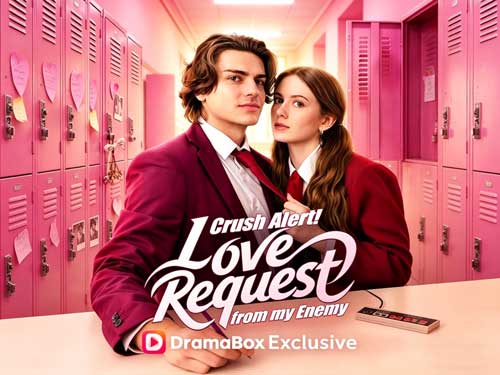 Crush Alert! Love Request from My Enemy Full Episode Watch Free Online - DramaBox
