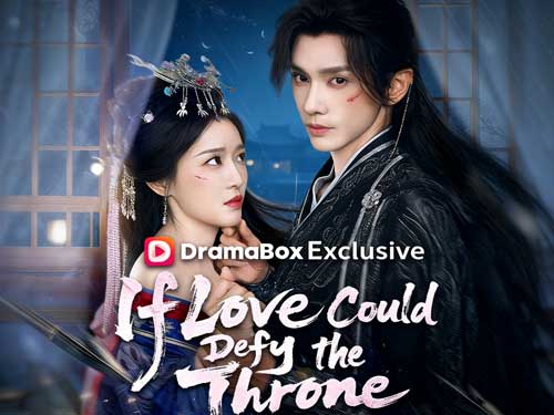 If Love Could Defy the Throne Chinese Drama Full Episodes - DramaBox