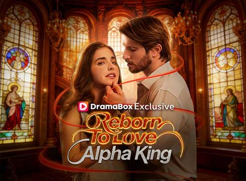 Reborn To Love Alpha King Full Movie Eng Sub 4K - DramaBox