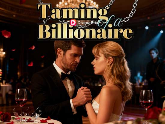 Taming of a Billionaire Full Episodes Free DramaBox Online