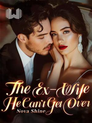 The Ex-Wife He  Can't Get Over